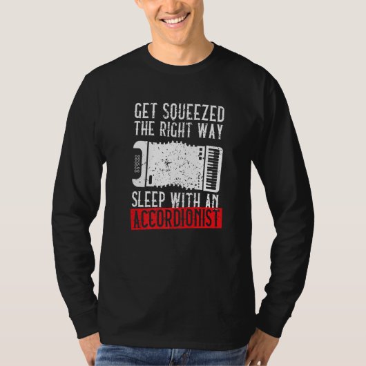 Get Squeezed The Right Way Sleep With An Accordion T-shirt (Voorkant)