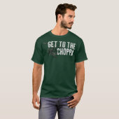 Get to the Choppa Funny T-shirt (Voorkant volledig)