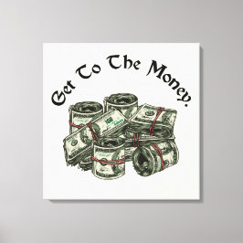 Get To The Money Canvasprint Canvas Afdruk