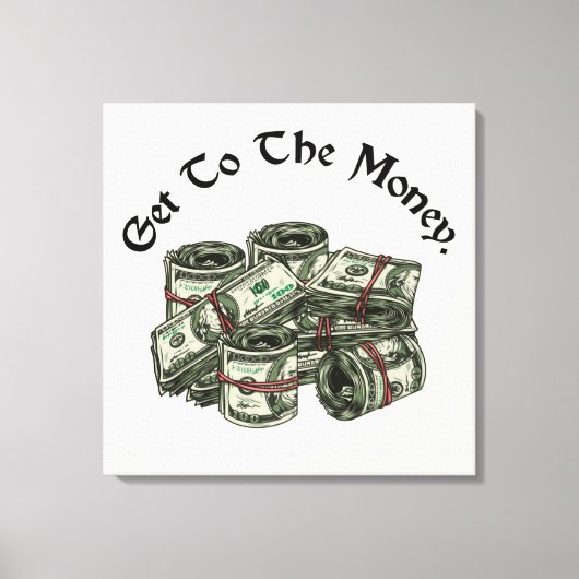 Get To The Money Canvasprint Canvas Afdruk (Voorkant)