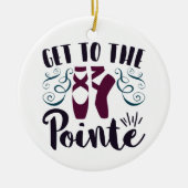 Get to the Pointe Ballet Dancer Ballerina Keramisch Ornament (Voorkant)