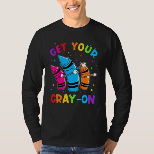 Get Your Cray On Dabbing Crayons Back to School Fu T-shirt (Voorkant)