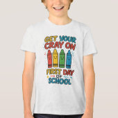 Get Your Cray On First Day Of School girls Tri-Blend Shirt (Voorkant)