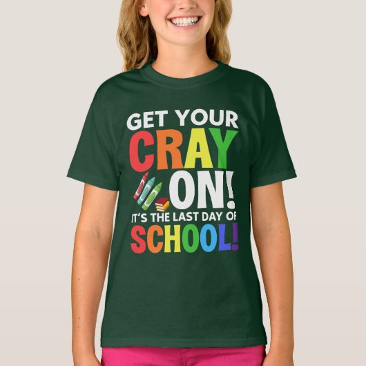 Get Your Cray On, het is de laatste schooldag T-shirt (Voorkant)