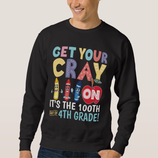 Get Your Cray On It s The 100th Day Of 4th Grade T Trui (Voorkant)