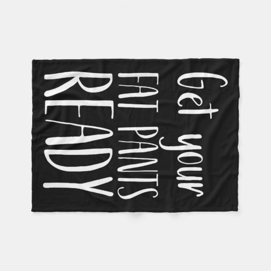 Get Your Fat Pants Ready - Funny Thanksgiving T Sh Fleece Deken (Voorkant (Horizontaal))