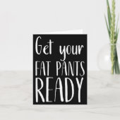Get Your Fat Pants Ready - Funny Thanksgiving T Sh Kaart (Voorkant)