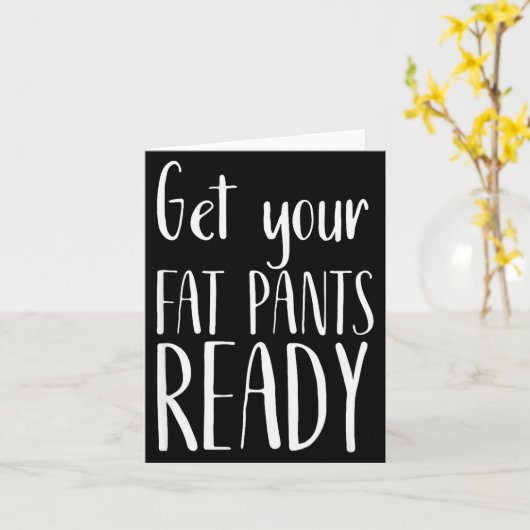 Get Your Fat Pants Ready - Funny Thanksgiving T Sh Kaart (Gele Bloem)