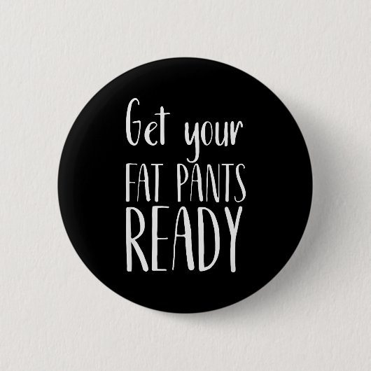 Get Your Fat Pants Ready - Funny Thanksgiving T Sh Ronde Button 5,7 Cm (Voorkant)