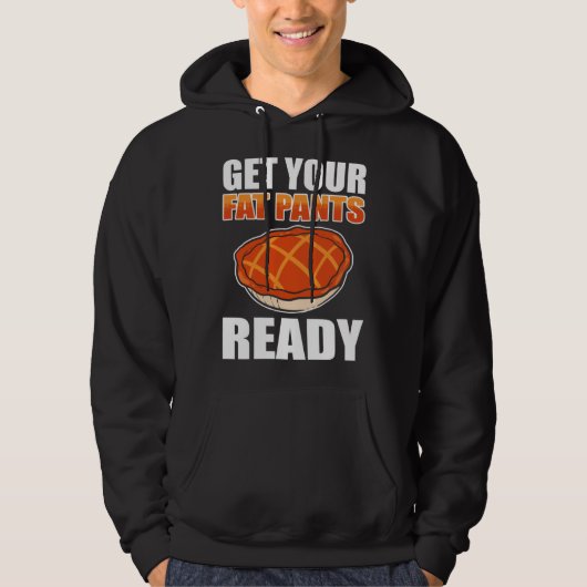 Get Your Fat Pants Ready Pumpkin Pie Thanksgiving  Hoodie (Voorkant)