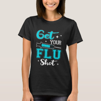 Get Your Flu Shot Vaccination Nurse Pro Vaccine Sy T-shirt