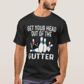 Get Your Head Out Of The Gutter Bowling Ball Pins T-shirt (Voorkant)