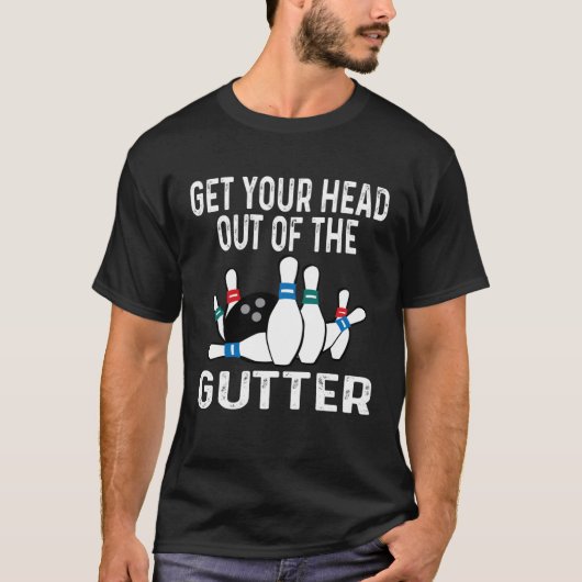 Get Your Head Out Of The Gutter Bowling Ball Pins  T-shirt (Voorkant)