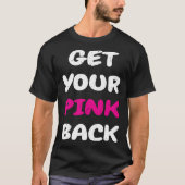 Get Your Pink Back  1 T-shirt (Voorkant)