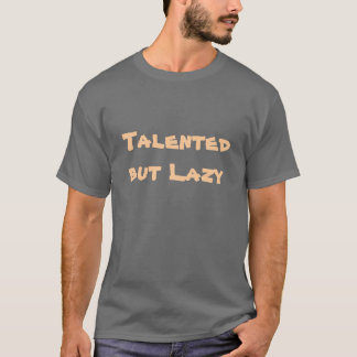 Getalenteerd maar Lazy T-shirt