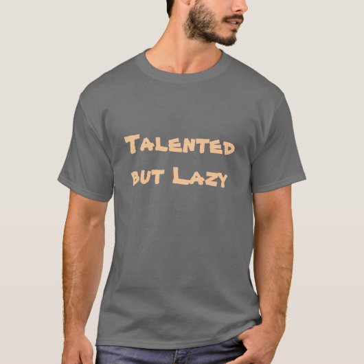 Getalenteerd maar Lazy T-shirt (Voorkant)