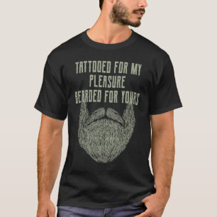 Getatoeëerd voor mijn plezier Baardig voor de jouw T-shirt