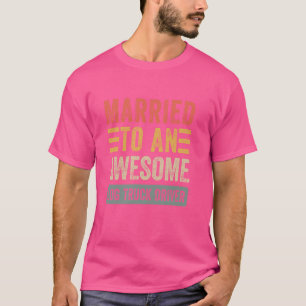 Getrouwd met een Geweldige vrachtwagenchauffeur Fu T-shirt