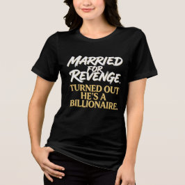 Getrouwde Wraak Bleek Hij Is Een Miljardair Tri-Blend Shirt