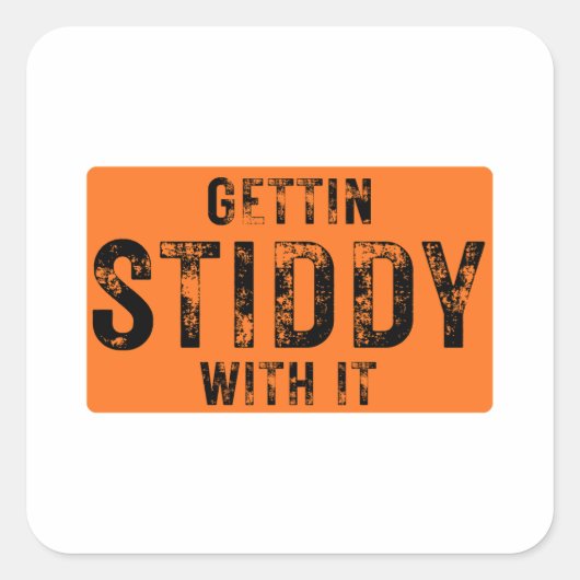 Gettin Stiddy With It Vierkante Sticker (Voorkant)