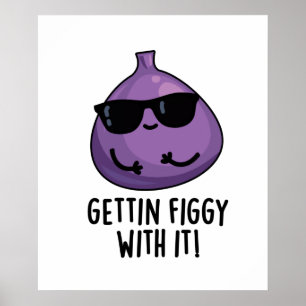 Getting Figgy With It Funny Fruit Fig Pun  Poster