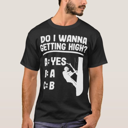 Getting High Funny Arborist Gift Logger Tree baked T-shirt (Voorkant)