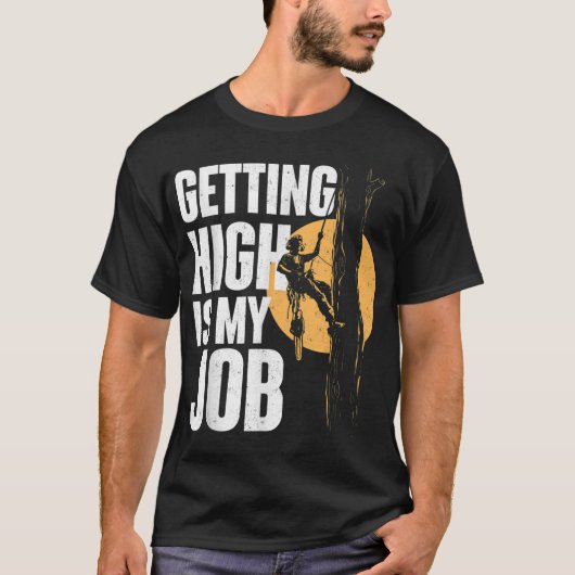 Getting High Is My Job - Arborist Tree Surgeon Lum T-shirt (Voorkant)