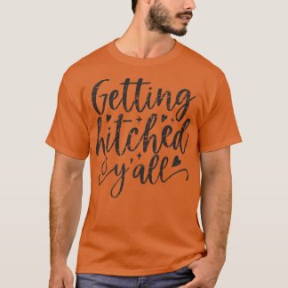 Getting Hitched Y'all Bride Cute Bachelorette Part T-shirt