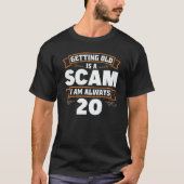 Getting old is a Scam i am always 20 1 T-shirt (Voorkant)
