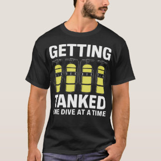 Getting Tanked One Dive At A Time Scuba Diving Adv T-shirt