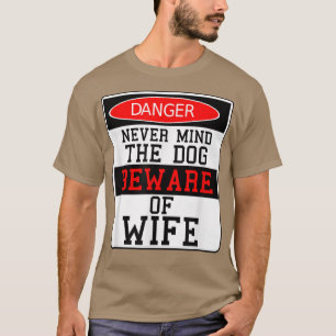 Gevaar onthoudt nooit de hond, let op mijn vrouw t-shirt