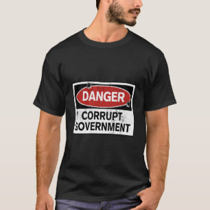 Gevaar voor corrupte en oneerlijke regering t-shirt