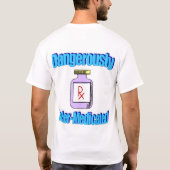 Gevaarlijk ondergemedicineerd t-shirt (Achterkant)