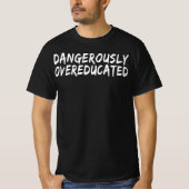 gevaarlijk overgeschoold t-shirt (Voorkant)