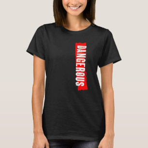 gevaarlijk t-shirt