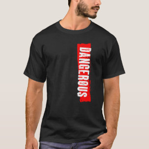 gevaarlijk t-shirt