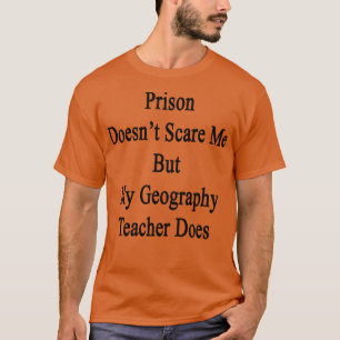 Gevangenis geeft me niet, maar mijn geografische l t-shirt