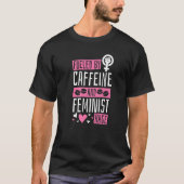 gevoed door affeine- en feministisch relaas-femini t-shirt (Voorkant)