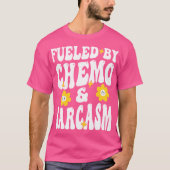 Gevoed door chemo en sarcasme Grappige Chemotherap T-shirt (Voorkant)