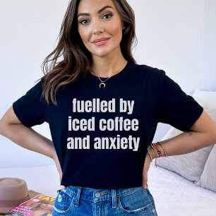 Gevoed door ijskoffie en angst, geestelijke gezond t-shirt