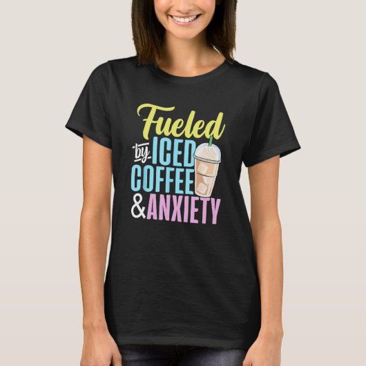 Gevoed door ijskoffie en angst Koffie Lover Caf T-shirt (Voorkant)