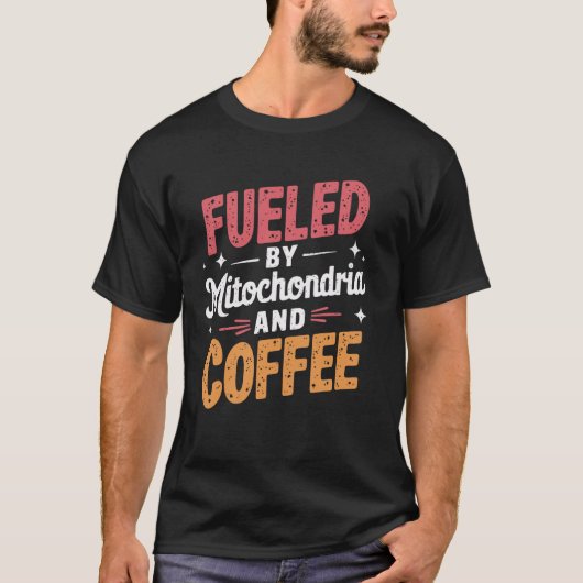 Gevoed door mitochondriën en koffiewetenschappers t-shirt (Voorkant)