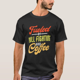 Gevoed door stierengevechten en koffiestierenvecht t-shirt