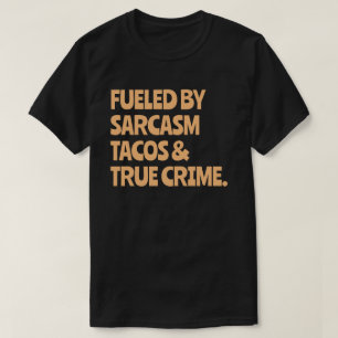 Gevoed door tacos sarcasme Grappige Ware Misdaad L T-shirt