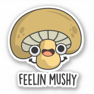 Gevoel Mushy Grappige Mushroom Pun Sticker