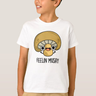 Gevoel Mushy Grappige Mushroom Pun T-shirt