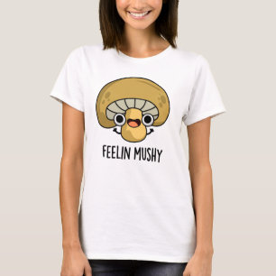 Gevoel Mushy Grappige Mushroom Pun T-shirt