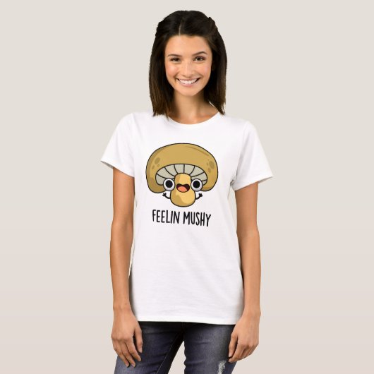 Gevoel Mushy Grappige Mushroom Pun T-shirt (Voorkant volledig)