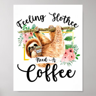 Gevoel Slothee Heeft Een Koffie Nodig Poster