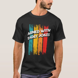 Gewapend met Dadly Jokes Funny Dad Humor Daddy Fri T-shirt